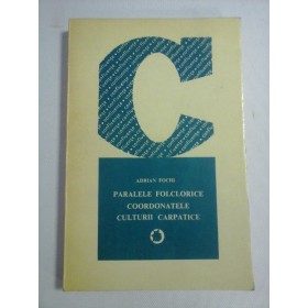   PARALELE  FOLCLORICE  COORDONATELE  CULTURII  CARPATICE  -   Adrian  FOCHI  (dedicatie si autograf)  
